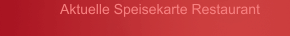 Aktuelle Speisekarte Restaurant